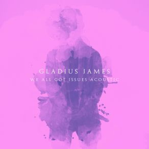 Download track We All Got Issues (Piano Acoustic) Gladius James