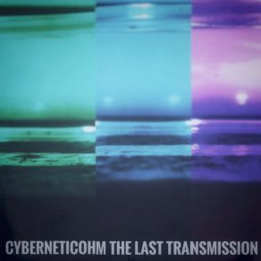 Download track The Last Transmission Pt. 3 Cyberneticohm