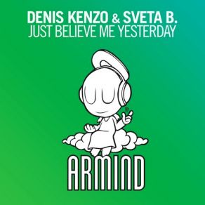 Download track Just Believe Me Yesterday (Original Mix) Denis Kenzo, Sveta B.