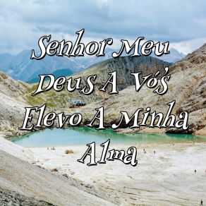 Download track Senhor Meu Deus A Vós Elevo A Minha Alma Era Reichert