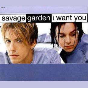 Download track I Want You (Album Version) Savage Garden