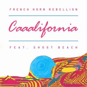 Download track Caaalifornia French Horn Rebellion, Ghost Beach