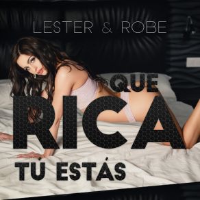 Download track Que Rica Tú Estás Lester & Robe