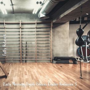 Download track Early Morning Empty Fitness Centre Ambience, Pt. 3 Steve Brassel