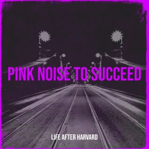 Download track Pink Noise For Relaxing Life After Harvard