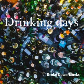 Download track Drinking Days Broke Down Trucks