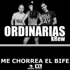 Download track Me Chorrea El Bife Ordinarias KRew