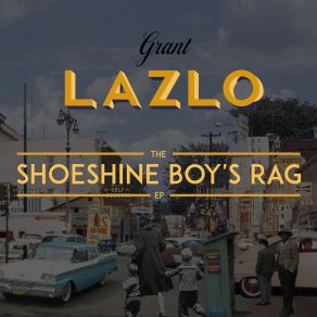 Download track Shoeshine Boy's Rag (Radio Edit) Grant Lazlo