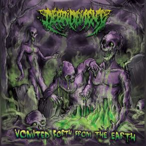 Download track Vomited Forth From The Earth Debridement