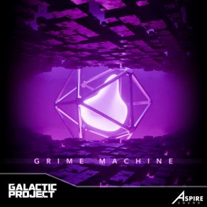 Download track Grime Machine (Extended Mix) Galactic Project