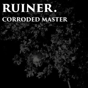 Download track Lace Corroded Master, Ruiner