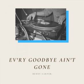 Download track Ev'ry Goodbye Ain't Gone The Benny Carter