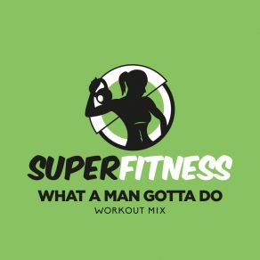 Download track What A Man Gotta Do (Instrumental Workout Mix 132 Bpm) SuperFitness