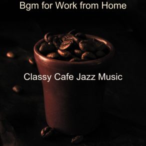 Download track Happy Soundscapes For Working From Home Classy Cafe Jazz Music