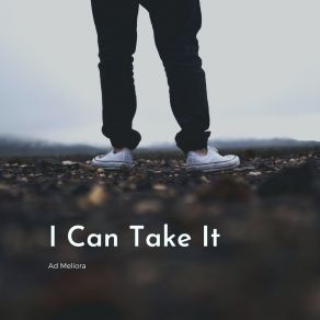 Download track I Can Take It Ad Meliora