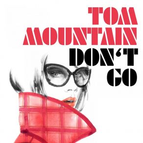 Download track Don't Go (Klingenberg Radio Mix) Tom Mountain