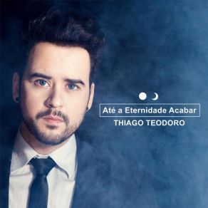 Download track Até A Eternidade Acabar Thiago Teodoro