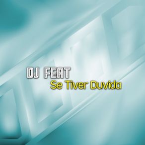 Download track Se Tiver Duvida DJ Feat