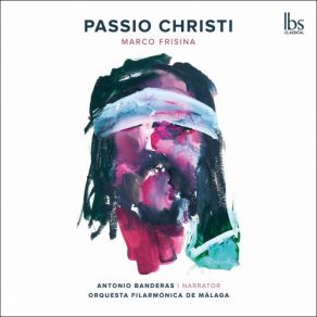 Download track Passio Christi: No. 5, Pianto Di Pietro Antonio Banderas, Marco Frisina, Orquesta Filarmónica De MálagaDavid Lagares