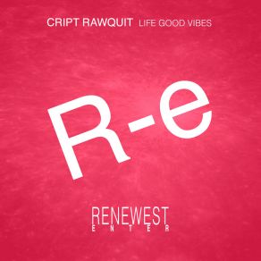 Download track Life Good Vibes Cript Rawquit