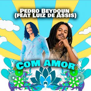 Download track Com Amor Luiz De Assis, Pedro Beydoun