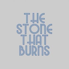 Download track Live Your Life THE STONE THAT BURNS