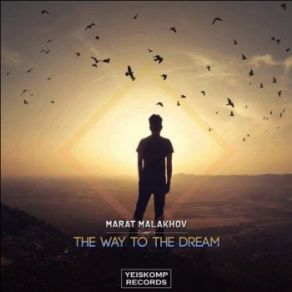 Download track The Way To The Dream (Original Mix) Marat Malakhov