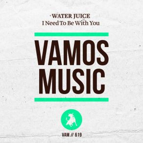 Download track I Need To Be With You (Radio Edit) Water Juice