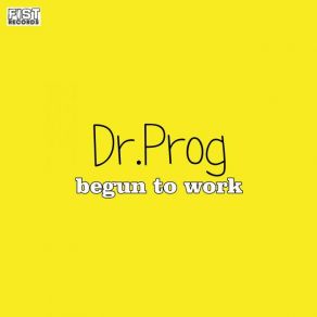 Download track Begun To Work Dr. Prog