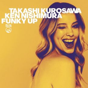 Download track Funky Up (Jackin' Dub) Takashi Kurosawa, Ken Nishimura