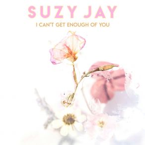 Download track I Can't Get Enough Of You Suzy Jay