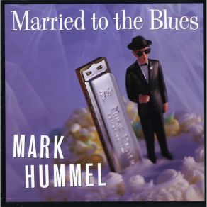 Download track Married To The Blues Mark Hummel