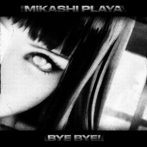 Download track Bye Bye! (Slowed) MIKASHI PLAYA