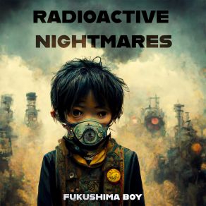 Download track Radioactive Nightmare, Pt. 2 Fukushima Boy