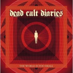 Download track The World Is Too Small Dead Cult Diaries