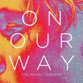 Download track On Our Way The Royal Concept