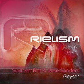 Download track Geyser (Original Mix) Sied Van Riel, Mike Sanders