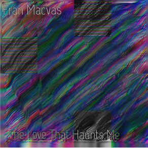 Download track The Love That Haunts Me Fran Macvas