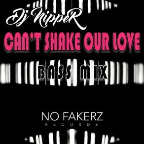 Download track Can't Shake Our Love (Bass Dub Mix) DJ Nipper