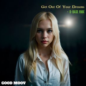 Download track Get Out Of Your Dreams (D-Base RMX) Good MoovD - Base