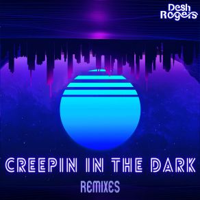 Download track Creepin In The Dark (Rave Remix) Desh Rogers