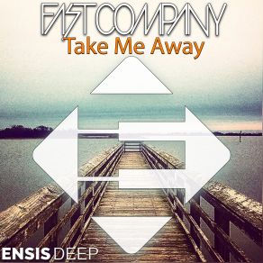 Download track Take Me Away (Original Mix) Fast Company