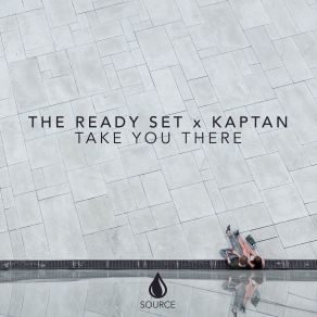 Download track Take You There The Ready Set, Kaptan