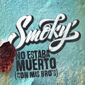 Download track No Estaba Muerto (Con Mis Bro´s) Smoky