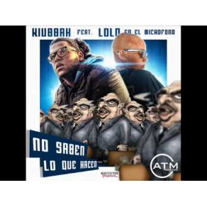 Download track No Saben Lo Que Hacen Kiubbah, Lolo El Micrófono