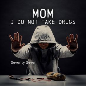 Download track Mom I Do Not Take Drugs Seventy Seven