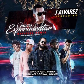 Download track Quiero Experimentar (Remix) [J Alvarez, Luigui 21 Plus, Pusho, Dalmata & Darkiel] OzunaDalmata, J Álvarez, Pusho, Darkiel