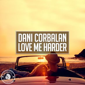 Download track Love Me Harder (Original Mix) Dani Corbalan