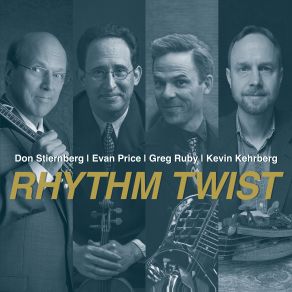 Download track Rhythm Twist Don Stiernberg, Greg Ruby, Evan Price, Kevin Kehrberg