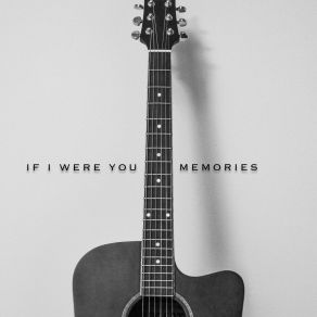 Download track Memories (Acoustic Version) If I Were You